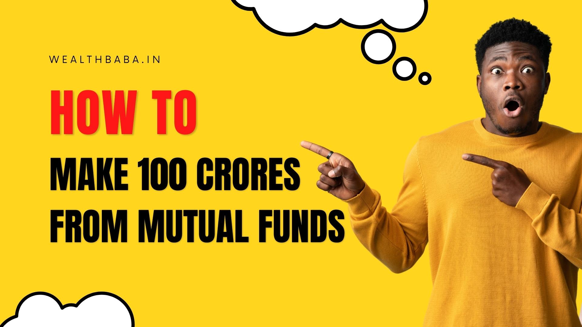 how-to-make-100-crores-from-mutual-funds-wealth-baba