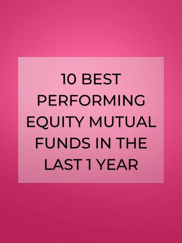10 Best Performing Equity Mutual Funds in the Last 1 Year Wealth Baba